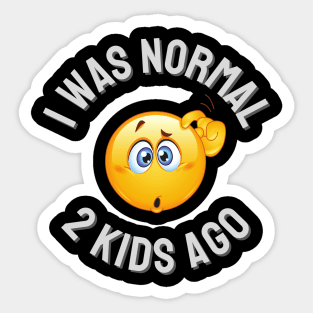 I Was Normal 2 Kids Ago Sticker